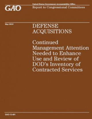 Livre Defense Acquisition: Continued Management Attention Needed to Enhance Use and Review of DOD's Inventory of Contracted Services Government Accountability Office