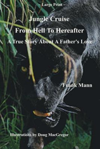 Kniha Jungle Cruise From Hell To Hereafter: A True Story About A Father's Love FRANK MANN