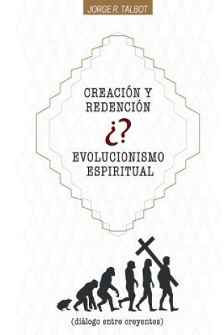 Carte Creación o Evolución Espiritual: Dialogo entre Creyentes Jorge R Talbot