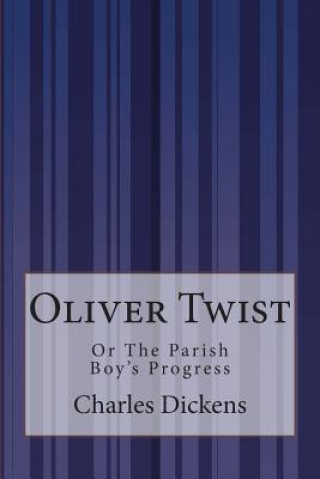 Könyv Oliver Twist: Or The Parish Boy's Progress Charles Dickens