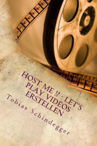 Könyv Host me !? - Let's Play Videos erstellen (Host me!? 2) Tobias Schindegger