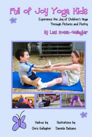 Könyv Full of Joy Yoga Kids: Experience the Joy of Children's Yoga Through Pictures and Poetry Lani Rosen Gallagher
