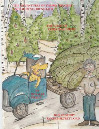 Kniha The Adventures Of Tommy Trucker And His Best Friend Jack: In The Load Of Christmas Trees With Bonus Story Santa's Secret Load Mrs Rosalee J Pierce