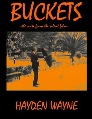 Книга Buckets: -the suite from the silent film- MR Hayden Wayne