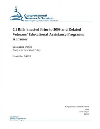 Knjiga GI Bills Enacted Prior to 2008 and Related Veterans' Educational Assistance Programs: A Primer Congressional Research Service