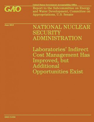 Livre National Nuclear Security Administration: Laboratories' Indirect Cost Management Has Improved, but Additional Opportunities Exist Government Accountability Office