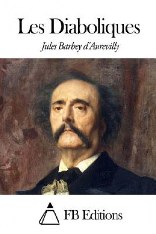 Könyv Les Diaboliques Juless Barbey D'Aurevilly