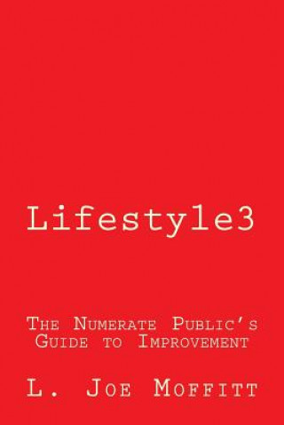 Könyv Lifestyle3: The Numerate Public's Guide to Improvement L Joe Moffitt