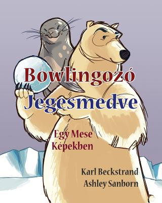 Książka Bowlingozó Jegesmedve: Egy Mese Képekben Karl Beckstrand