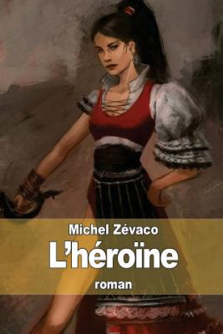 Kniha L'héro?ne Michel Zévaco
