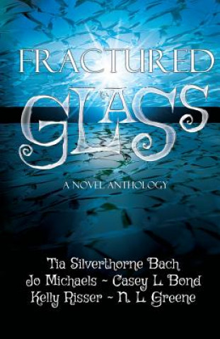 Buch Fractured Glass: A Novel Anthology Tia Silverthorne Bach