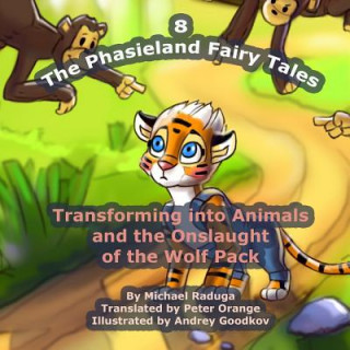 Carte The Phasieland Fairy Tales - 8: Transforming into Animals and the Onslaught of the Wolf Pack Michael Raduga