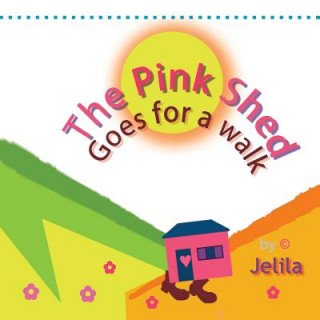 Könyv The Pink Shed goes for a Walk: cute funny children's book about travel and adventure Jelila