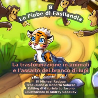 Книга Le Fiabe di Fasilandia - 8: La trasformazione in animali e l'assalto del branco di lupi Michael Raduga