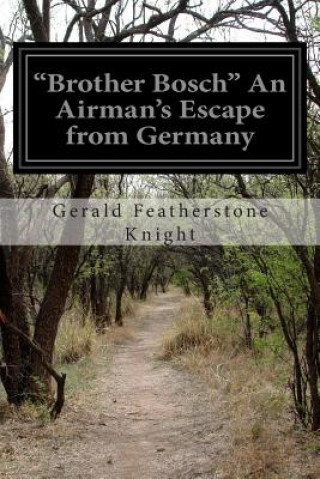 Kniha "Brother Bosch" An Airman's Escape from Germany Gerald Featherstone Knight