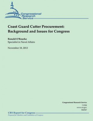 Knjiga Coast Guard Cutter Procurement: Background and Issues for Congress Ronald O'Rourke