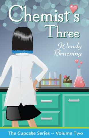 Książka Chemist's Three: (The Cupcake Series Book 2) Wendy Bruening