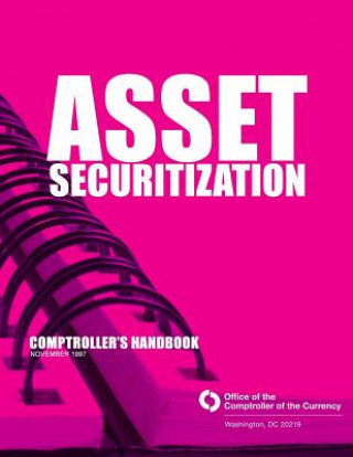 Kniha Asset Securitization: Comproller's Handbook November 1997 Comptroller of the Currency Administrato