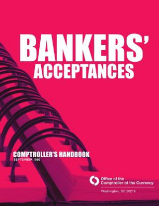 Könyv Bankers' Acceptances Comptroller's Handbook September 1999 Comptroller of the Currency Administrato