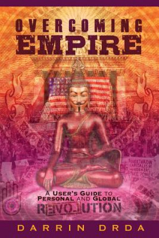 Carte Overcoming Empire: A User's Guide to Personal and Global Revolution Darrin Drda