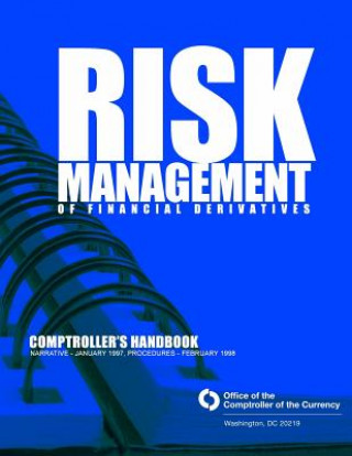 Könyv Risk Management of Financial Derivatives: Comptroller's Handbook: Narrative - January 1997, Procedures - February 1998 Comptroller of the Currency Administrato