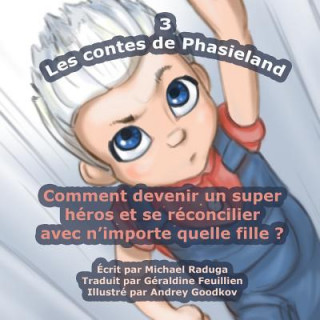 Книга Les contes de Phasieland - 3: Comment devenir un super héros et se réconcilier avec n'importe quelle fille ? Michael Raduga