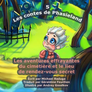Carte Les contes de Phasieland - 5: Les aventures effrayantes du cimeti?re et le lieu de rendez-vous secret Michael Raduga
