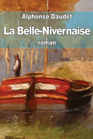 Carte La Belle-Nivernaise: Histoire d'un vieux bateau et de son équipage Alphonse Daudet