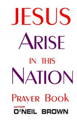 Livre Jesus Arise in this Nation: Prayer Book O'Neil Brown