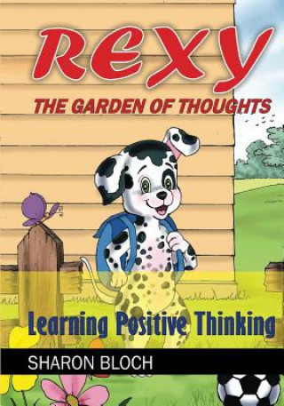 Kniha Rexy The Garden of Thoughts: Learning Positive Thinking (Happines and positive attitude series for children and parents) Sharon Bloch