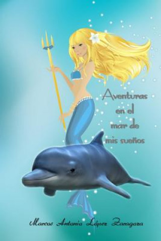 Book Aventuras en el mar de mis sue?os Marcos Antonio Lopez Zaragoza