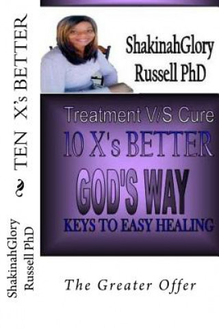 Könyv TEN X's BETTER: The Greater Offer Shakinah Glory Russell Ph D