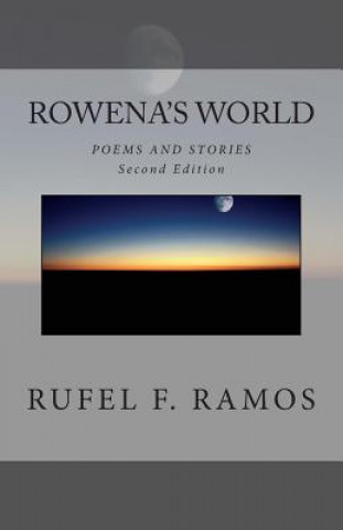 Kniha Rowena's World: Poems and Stories, Second Edition Rufel F Ramos