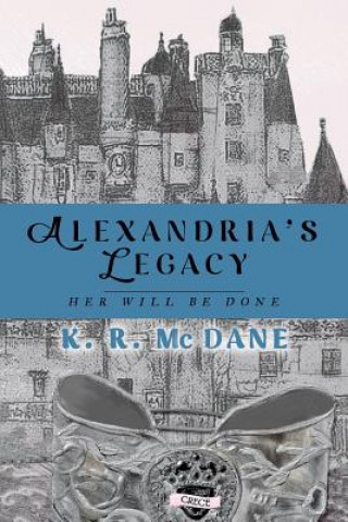 Kniha Alexandria's Legacy: Her Will Be Done K R McDane