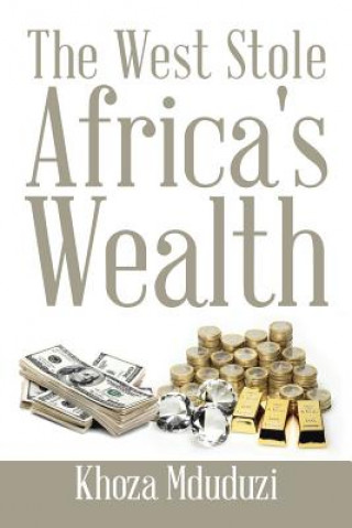 Kniha West Stole Africa's Wealth Khoza Mduduzi