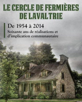 Carte Le cercle de fermi?res de Lavaltrie: Soixante ans de réalisations et d'implication communautaire Louise DeMers-Gagnon