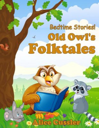 Könyv Bedtime Stories! Old Owl's Folktales: Fairy Tales, Folklore and Legends about Animals for Children Alice Cussler