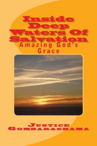 Könyv Inside Deep Waters Of Salvation: Amazing God's Grace MR Justice Gombarashama