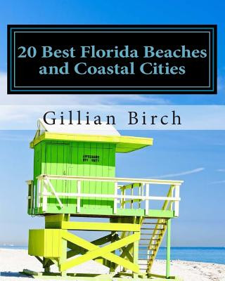 Könyv 20 Best Florida Beaches and Coastal Cities: A look at the history, highlights and things to do in some of Florida's best beaches and coastal cities Gillian Birch