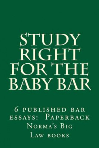 Könyv Study Right For The Baby Bar: 6 published bar essays !!!!!! Paperback Norma's Big Law Books
