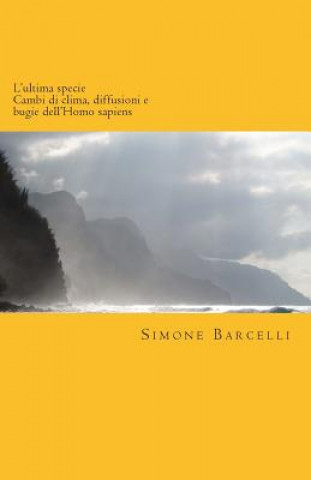 Kniha L'ultima specie: Cambi di clima, diffusioni e bugie dell'Homo sapiens Simone Barcelli