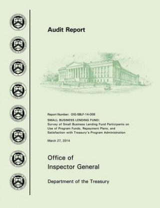 Buch Small Business Lending Fund: Survey of Small Business Lending Fund Participants on Use of Program Funds, Repayment Plans, and Satisfaction with Tre Office of the Inspector General Departme