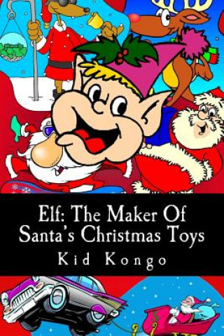 Kniha Elf: The Maker Of Santa's Christmas Toys Kid Kongo