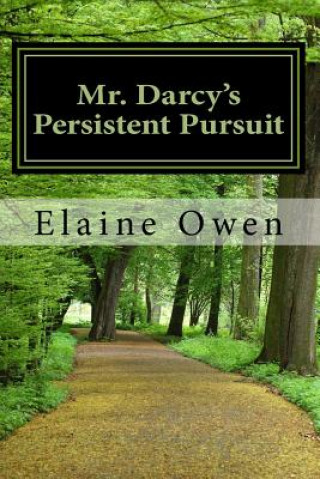 Kniha Mr. Darcy's Persistent Pursuit Elaine Owen