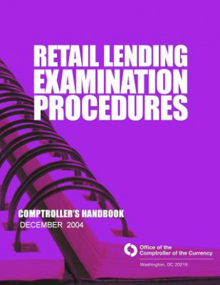 Knjiga Retail Lending Examination Procedures: Comptroller's Handbook December 2004 Comptroller of the Currency Administrato