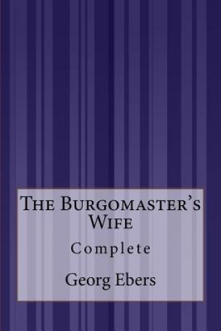 Książka The Burgomaster's Wife: Complete Georg Ebers