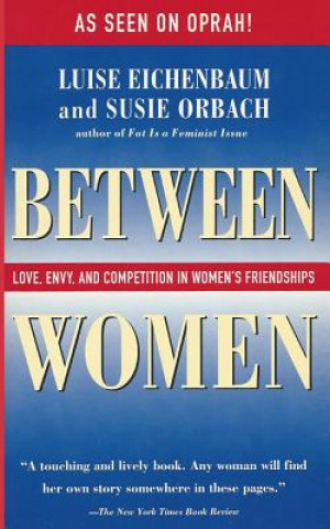 Kniha Between Women: Love, Envy, and Competition in Women's Friendships Luise Eichenbaum
