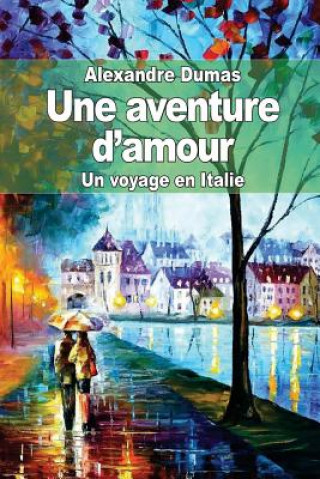 Książka Une aventure d'amour: Un voyage en Italie Alexandre Dumas