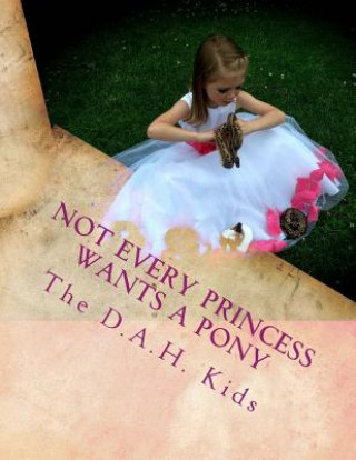 Knjiga Not every Princess wants a Pony The D a H Kids