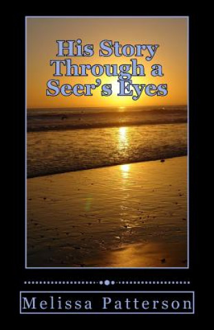 Könyv His Story Through a Seer's Eyes: God is giving His children dreams and visions in these last days. MS Melissa Patterson